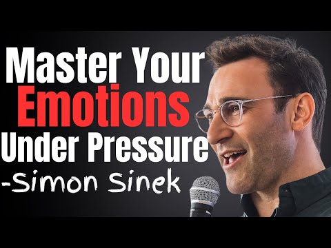 How to Control Your Emotions and Think Clearly Under Pressure | Motivational Speech by Simon Sinek