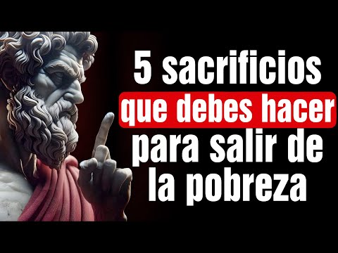 Los 5 SACRIFICIOS Que Debes HACER Para Salir De La POBREZA | 40 Lecciones de Estoicismo