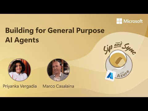 Building for General Purpose AI Agents | Sip and Sync with Azure