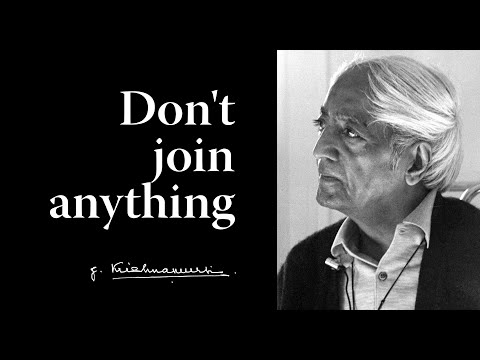 Don’t join anything | Krishnamurti