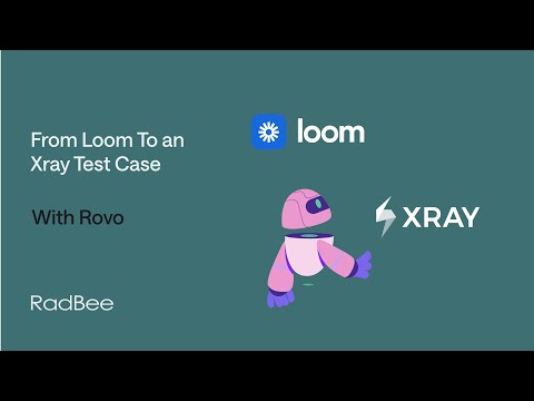 From Loom To an Xray Test Case, with Rovo