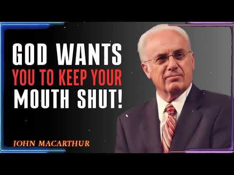 WHY GOD WANTS TO KEEP YOUR MOUTH SHUT JOHN MACARTHUR