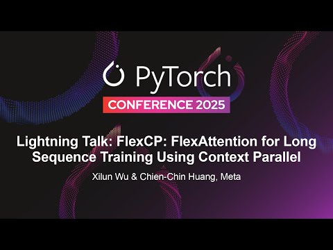 Lightning Talk: FlexCP: FlexAttention for Long Sequence Training... - Xilun Wu & Chien-Chin Huang