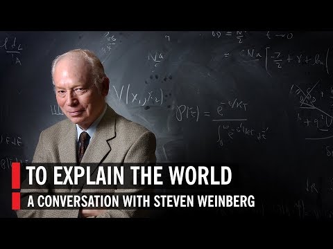 Steven Weinberg: To Explain the World