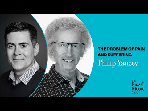 Philip Yancey on the Problem of Pain and Suffering | The Russell Moore Show