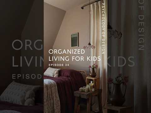 Psychology of Design EP 34 - Organized Living for Kids