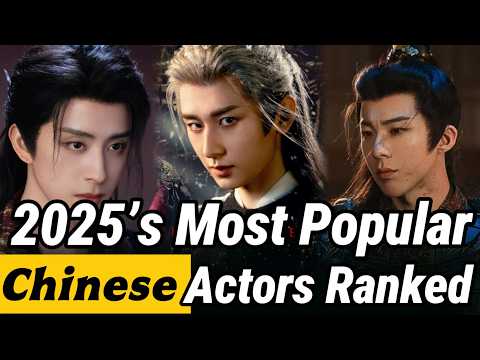 2025’s Most Popular Chinese Actors Ranked! The Champion Isn’t Cheng Yi or Xiao Zhan!