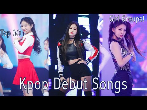 Top 30 Kpop Girl Group Debut Songs