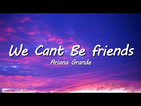 Ariana Grande - we can't be friends (wait for your love) (Lyrics)