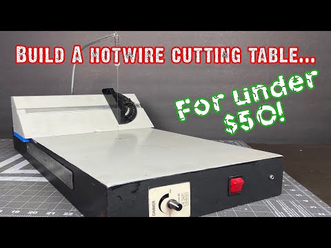 Build Your Own Hot Wire Cutting Table for Under $50!