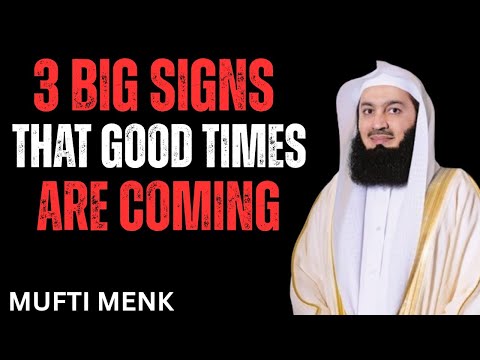 3 Big Signs That Good Times Are Coming | Powerful Islamic Reminder by Mufti Menk