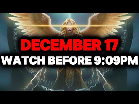 CHOSEN ONE, DEC 17 – GOD URGES YOU TO WATCH BEFORE 9:09PM☄️