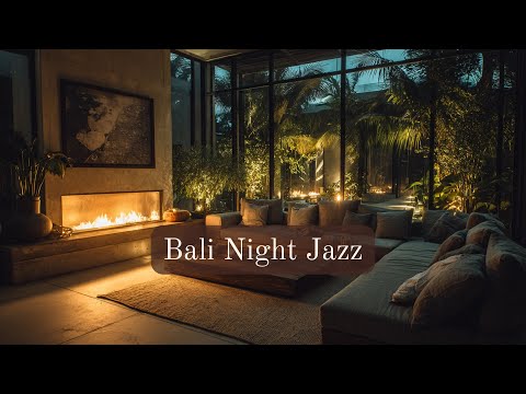 Luxury Bali Evening | Fireplace Jazz & Tropical Night Ambience 🌴 (4 hours)