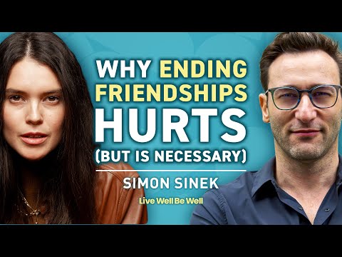 Simon Sinek on Ending Friendships: When It's Time to Let Go