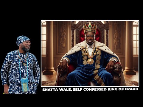 SHATTA WALE, SELF CONFESSED KING OF FRAUD