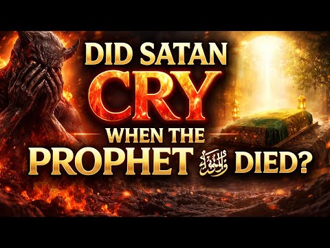 Did Satan Cry at the Death of Prophet Muhammad ﷺ? | A Chilling Islamic History |