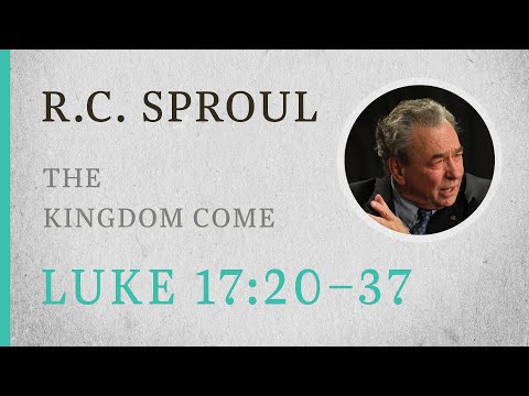 The Kingdom Come (Luke 17:20–37) — A Sermon by R.C. Sproul