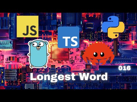 010 Longest Word - JavaScript, Typescript, Python, Go & Rust