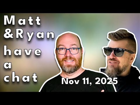 Matt and Ryan have a chat on November 11, 2025