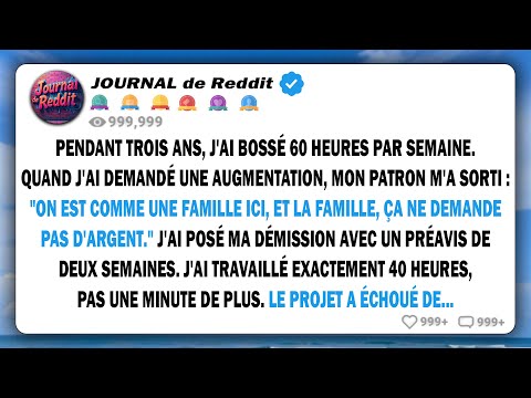 J'ai travaillé 60 heures par semaine pendant 3 ans. Mon patron m'a dit : "La famille n'a pas besoin