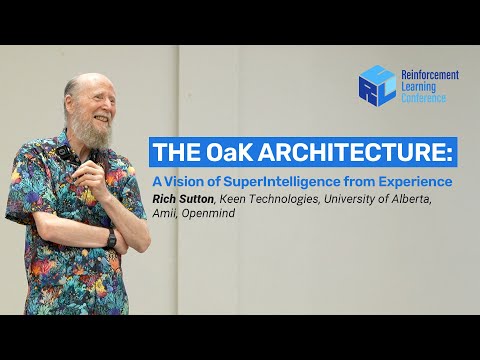 Rich Sutton, The OaK Architecture: A Vision of SuperIntelligence from Experience - RLC 2025