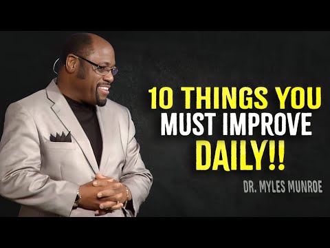 10 Things You Must Improve Daily - Myles Munroe Motivation