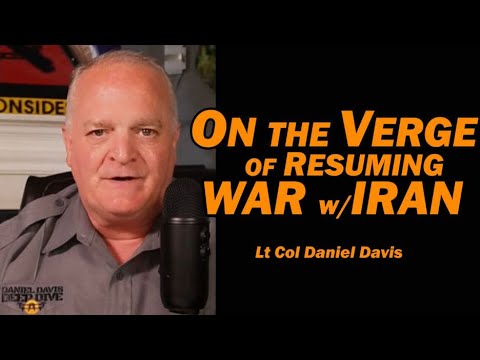 On the Verge of Resuming War w/Iran Lt Col Daniel Davis
