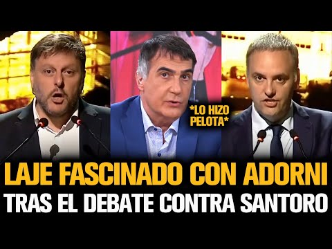 LAJE QUEDÓ FASCINADO CON ADORNI TRAS EL DEBATE CONTRA SANTORO