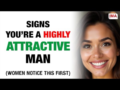 8 Signs That You Are a Highly Attractive Man