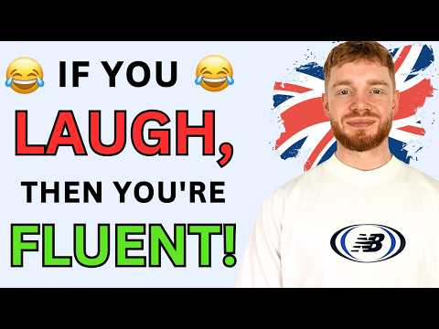 You are absolutely fluent in English if you can understand these