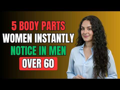 5 body parts women instantly notice in men over 60 | Female Psychology