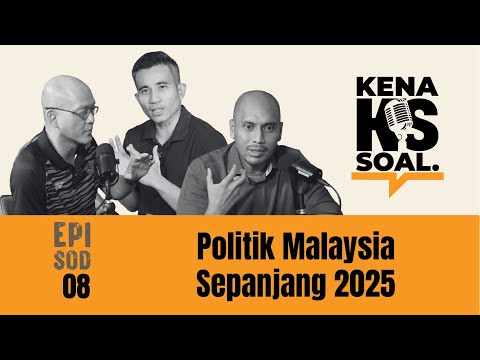 EP08 KenaSoal | Politik Malaysia Sepanjang 2025