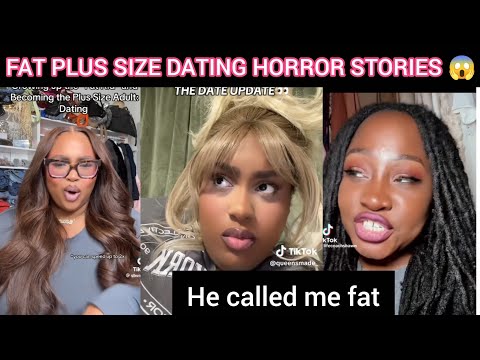 FAT PLUS SIZE DATING HORROR STORIES AND STRUGLES 😱