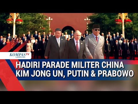 Kedatangan Kim Jong Un, Putin   Prabowo Hadiri Parade Militer China
