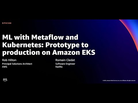 AWS re:Invent 2021 - ML with Metaflow and Kubernetes: Prototype to production on Amazon EKS