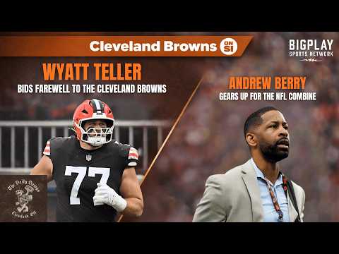 Wyatt Teller Says Goodbye to Cleveland, Analyzing Andrew Berry's Draft/Combine History | Daily Dawgs