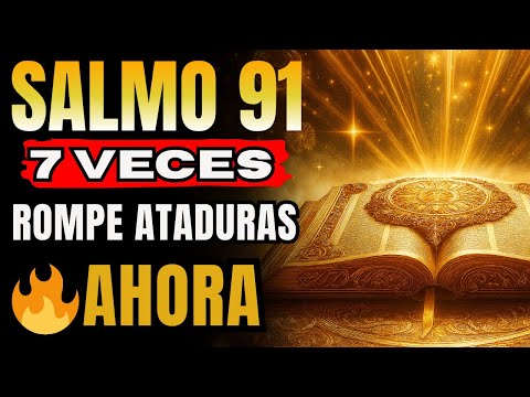 🔥 SALMO 91 - 7 VECES PARA ROMPER ATADURAS ESPIRITUALES Y ACTIVAR LA PROTECCIÓN DIVINA AHORA