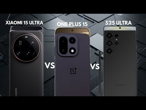 OnePlus 15 vs Xiaomi 15 Ultra vs Samsung S25 Ultra