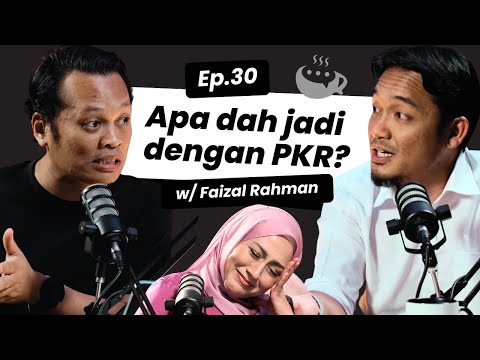 EP 30 | 'Apa dah jadi dengan PKR?' bersama Faizal Rahman
