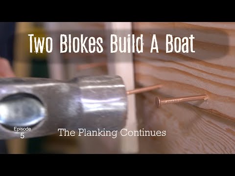 The Planking Continues (Ep.5.) Two Blokes Build a Boat