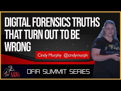 Digital Forensics Truths That Turn Out To Be Wrong - SANS DFIR Summit 2018