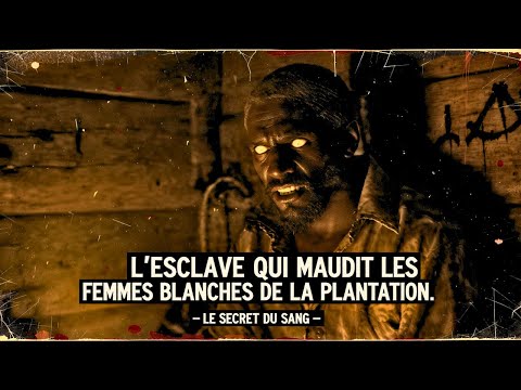 L’Esclave qui Maudit les Femmes Blanches de la Plantation – Le Secret du Sang