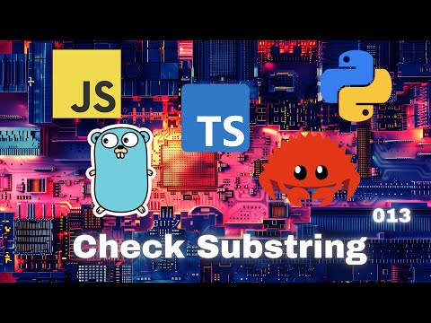 007 Check Sub-string - JavaScript, Typescript, Python, Go & Rust