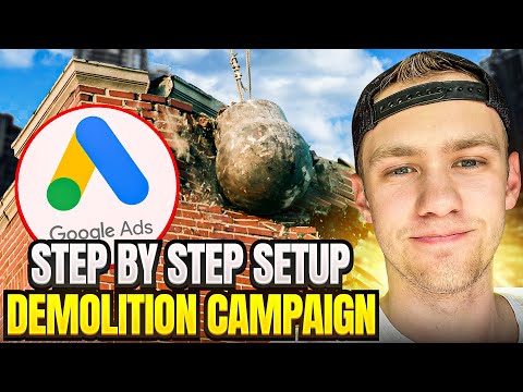 How To Setup Up A Demolition Google Ads Campaign | Step-By-Step