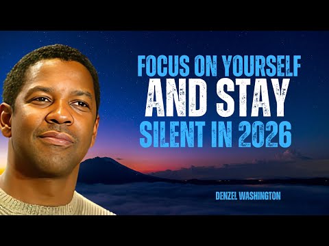 Focus On Yourself And Stay Silent In 2026 | Denzel Washington Motivational Speech