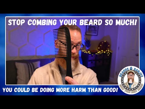 Stop Combing Your Beard So Much!