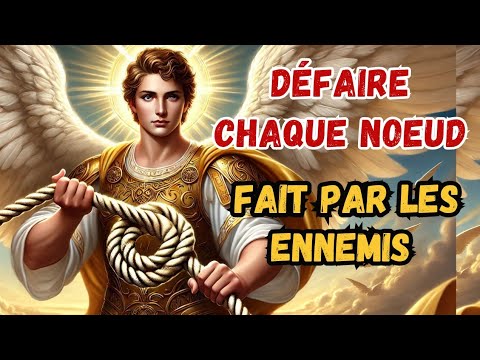 SAINT MICHEL ARCHANGE // Défaire Tous Les Nœuds Qui Bloquent Ma Vie