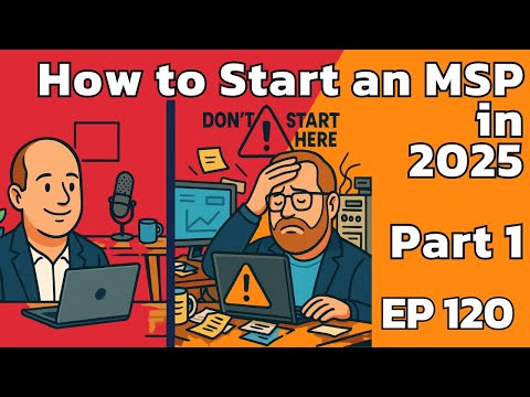 How to Start an MSP in 2025 - Part 1 | EP120
