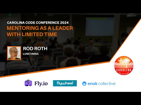 Rod Roth - Mentoring as a Leader with Limited Time // Carolina Code Conference 2024