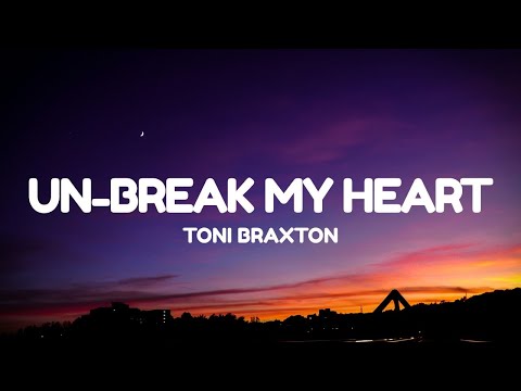 Toni Braxton - Un-Break My Heart (Lyrics)